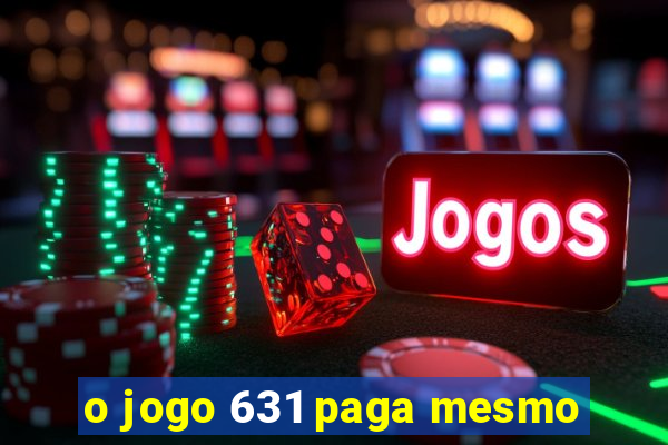 o jogo 631 paga mesmo